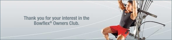 Thank you for your interest in the Bowflex® Owners Club